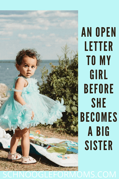 letter to the girl who made me a mom; big sister; girl who made me a mom