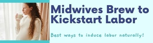 midwives brew; best ways to induce labor naturally; kickstart labor